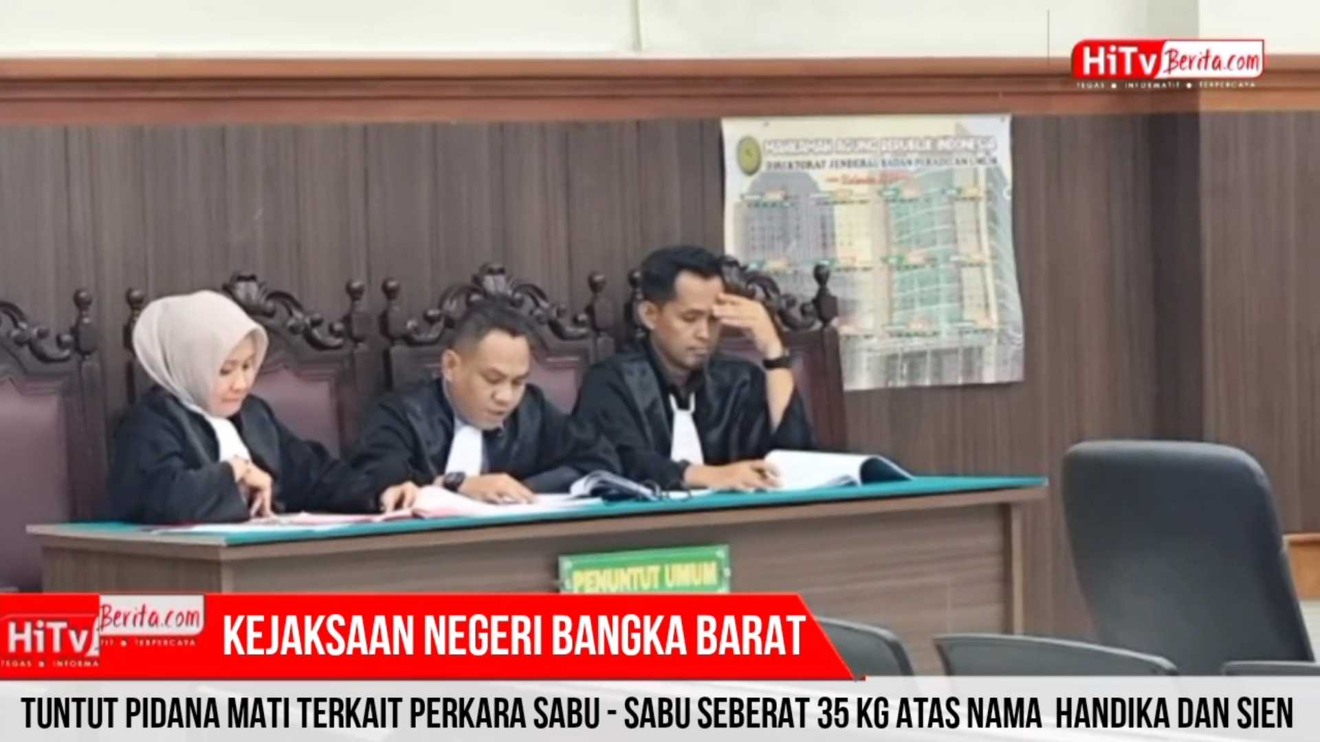KEJAKSAAN NEGERI BANGKA BARAT TUNTUT PIDANA MATI TERKAIT PERKARA SABU-SABU SEBERAT 35 KG ATAS NAMA TERDAKWA HANDIKA DAN SIEN