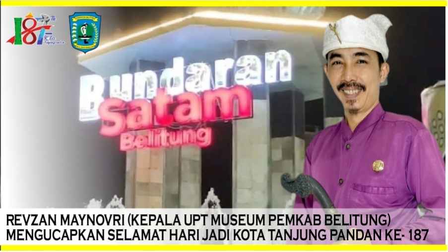 Revzan Maynovri, S.SN Kepala UPT Museum Pembkab Belitung, Mengucapkan Selamat Hari Jadi Kota Tanjung Pandan Yang KE- 187