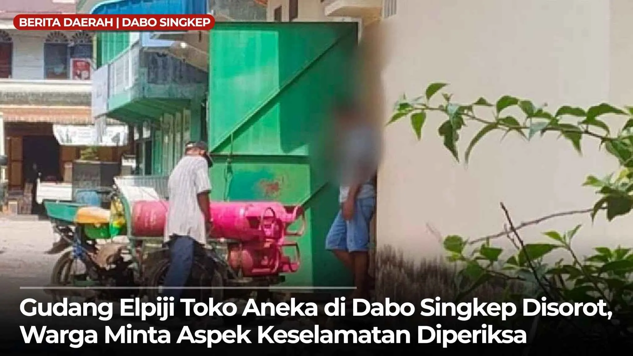 Gudang Elpiji Toko Aneka di Dabo Singkep Disorot, Warga Minta Aspek Keselamatan Diperiksa