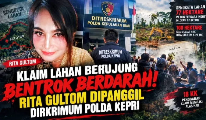 Klaim Lahan Berujung Bentrok Berdarah, Rita Gultom Dipanggil Dirkrimum Polda Kepri