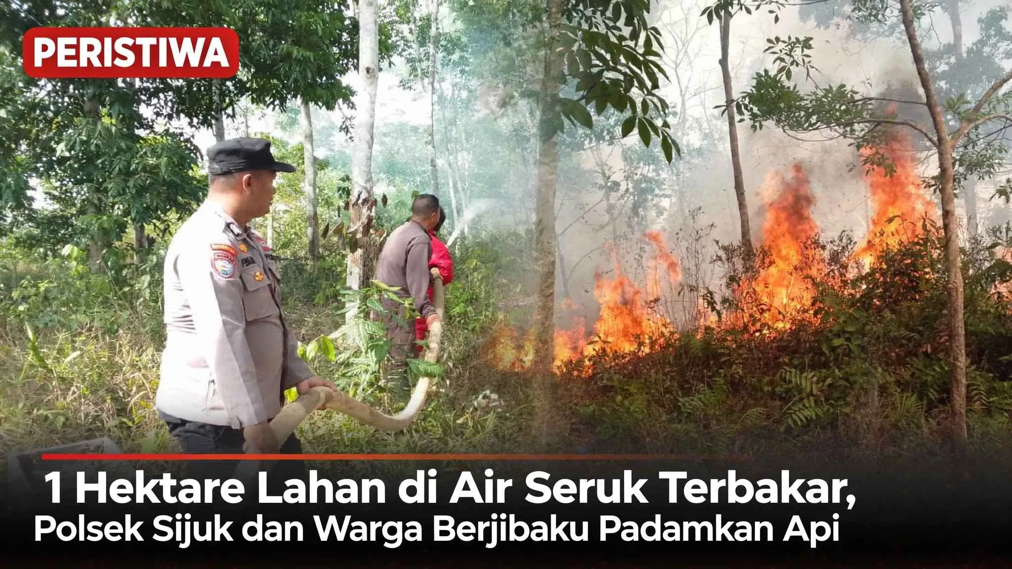 Polsek Sijuk dan Warga Berjibaku Padamkan Api, 1 Hektare Lahan di Air Seruk Terbakar