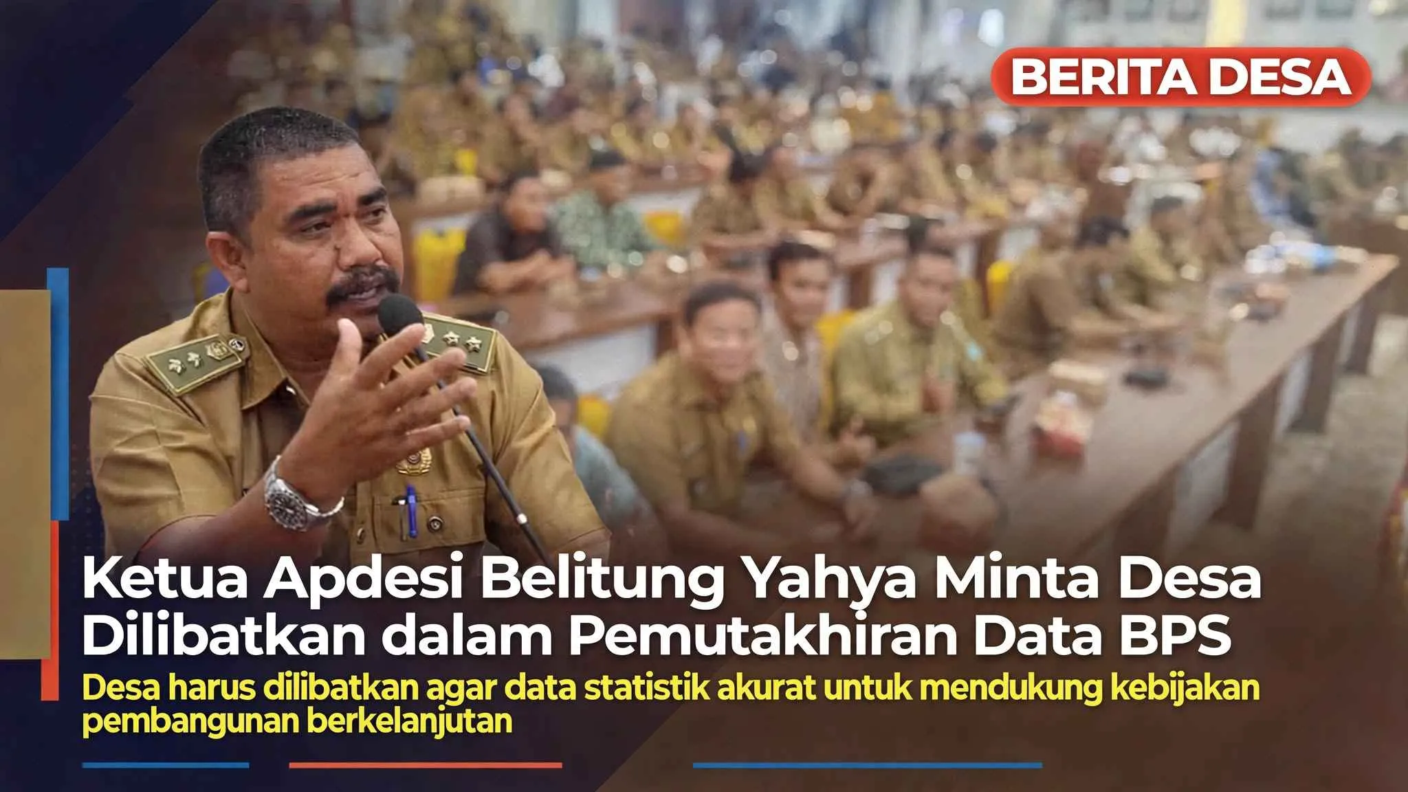 Ketua Apdesi Belitung Yahya Minta Desa Dilibatkan dalam Pemutakhiran Data BPS