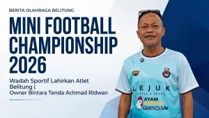 Owner Bintara Tenda Achamd Ridwan: Mini Football Championship 2026 Wadah Sportif Lahirkan Atlet Belitung